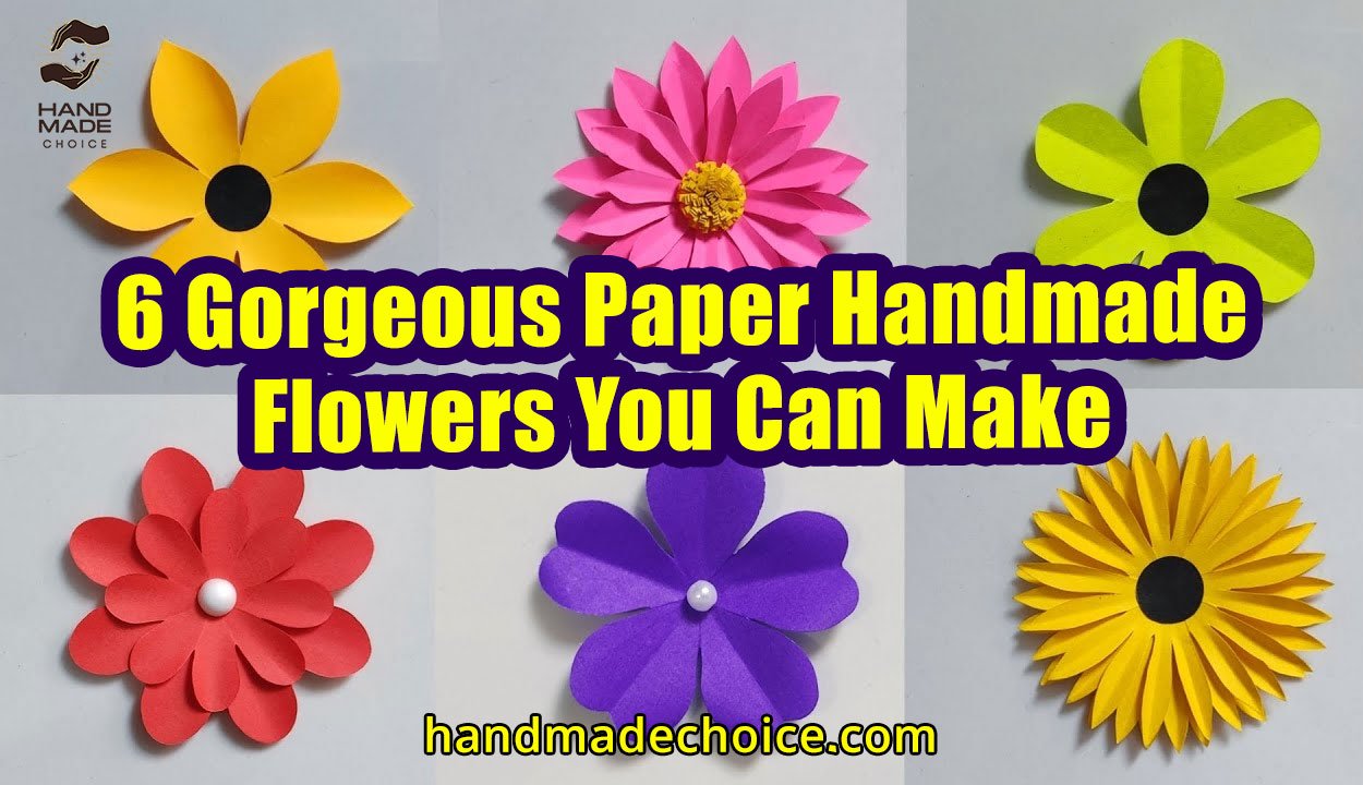 6 Gorgeous Paper Handmade Flowers You Can Make