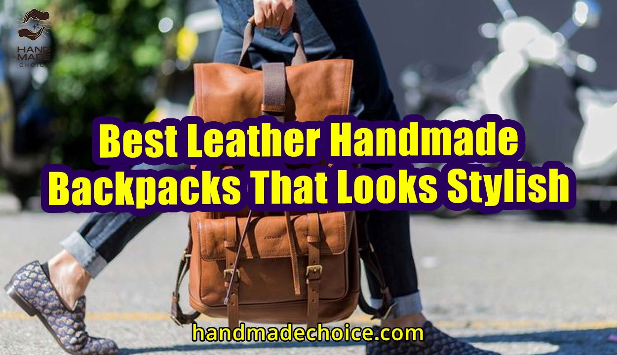 Best Leather Handmade Backpacks That Looks Stylish