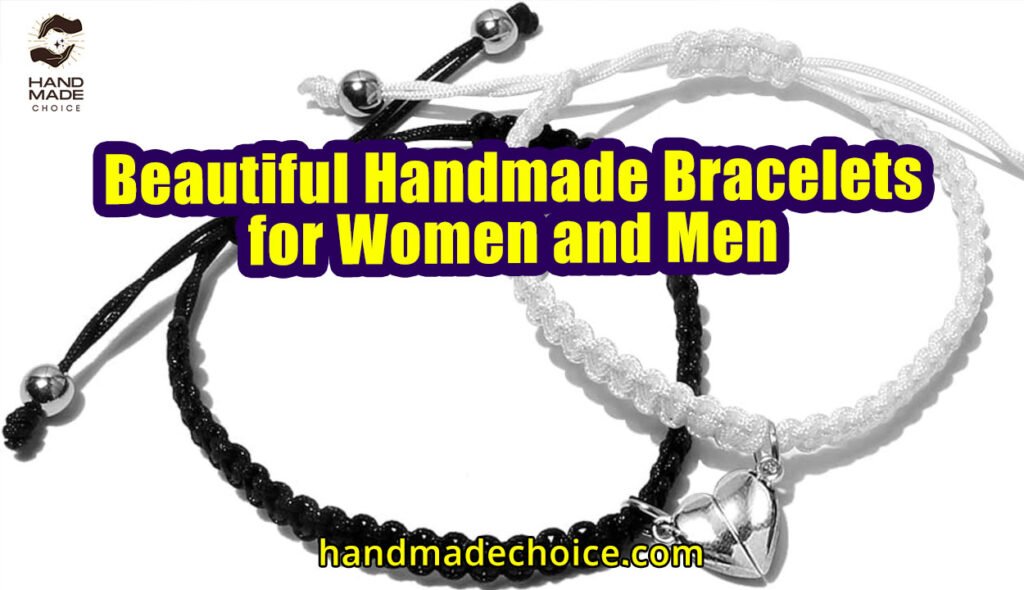 Beautiful Handmade Bracelets for Women and Men