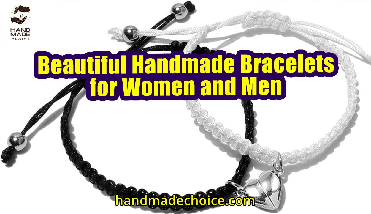Beautiful Handmade Bracelets for Women and Men