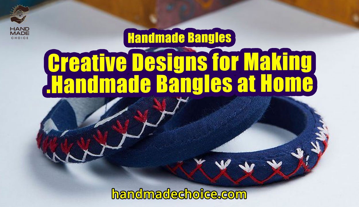 Handmade Bangles: Creative Designs for Making Handmade Bangles at Home