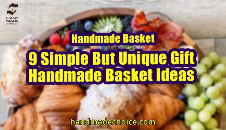 Handmade Basket: 9 Simple But Unique Gift Handmade Basket Ideas