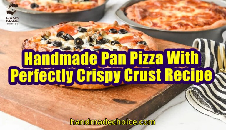 Handmade Pan Pizza With Perfectly Crispy Crust Recipe