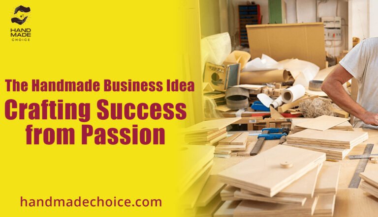 The Handmade Business Idea: Crafting Success from Passion
